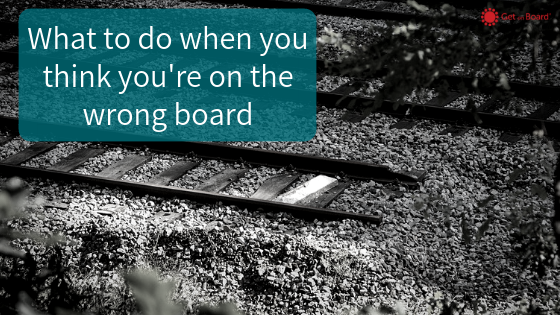 What to do when you think you’re on the wrong board